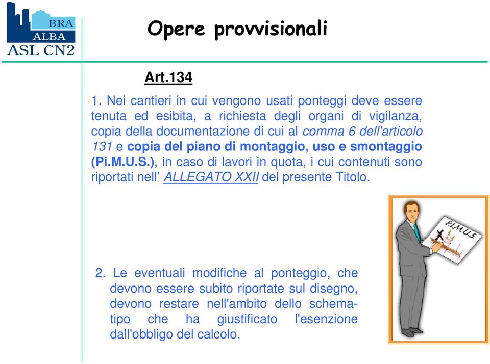 di cui al comma 6 dell'articolo 131 e copia del piano di montaggio, uso e smontaggio (Pi.M.U.S.