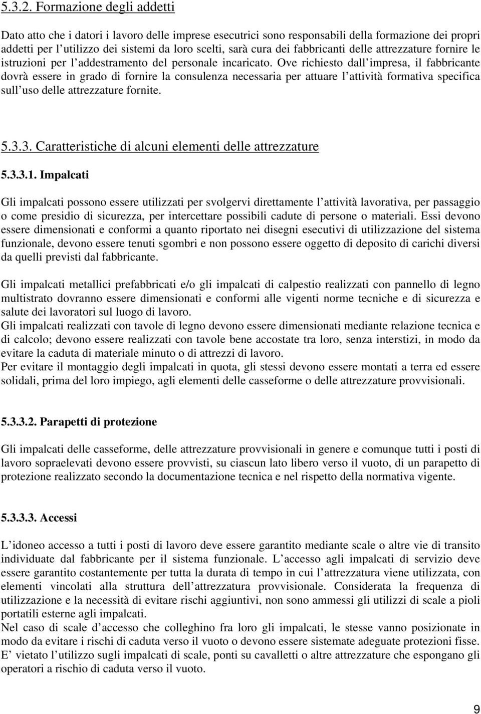 fabbricanti delle attrezzature fornire le istruzioni per l addestramento del personale incaricato.