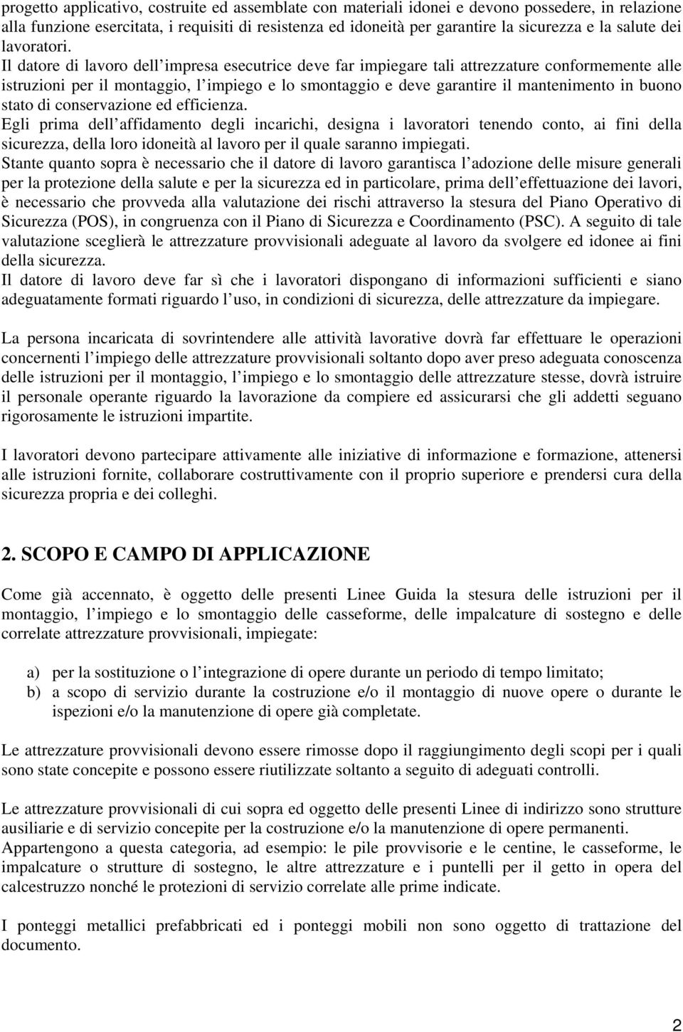 Il datore di lavoro dell impresa esecutrice deve far impiegare tali attrezzature conformemente alle istruzioni per il montaggio, l impiego e lo smontaggio e deve garantire il mantenimento in buono