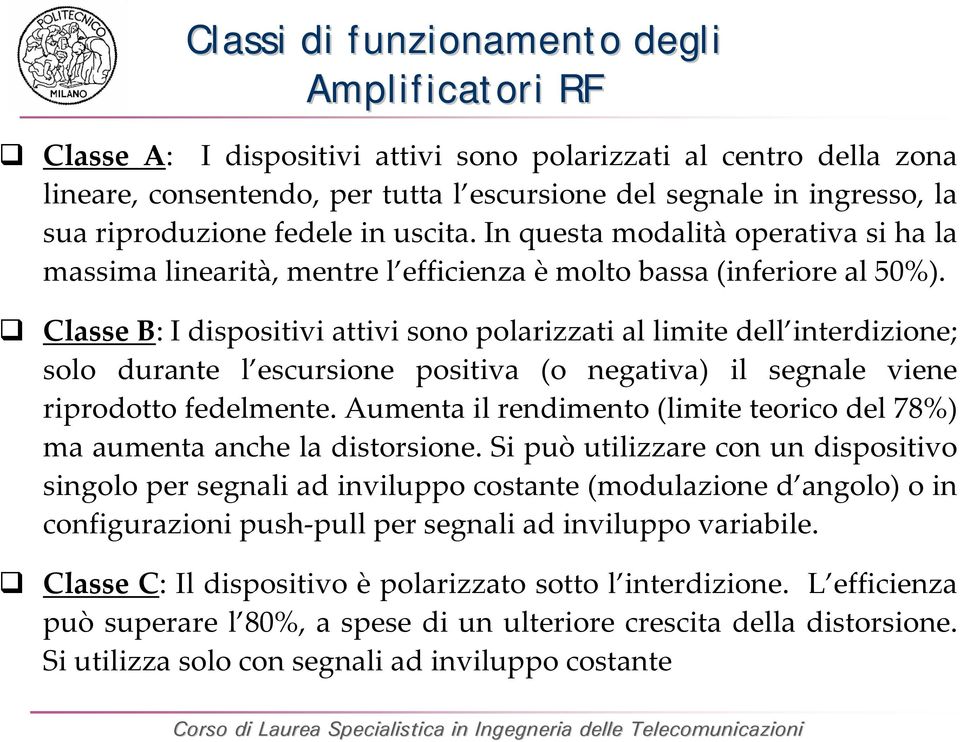 Clae B: I dipoitivi attivi ono polarizzati al limite dell interdizione; olo durante l ecurione poitiva (o negativa) il egnale viene riprodotto fedelmente.