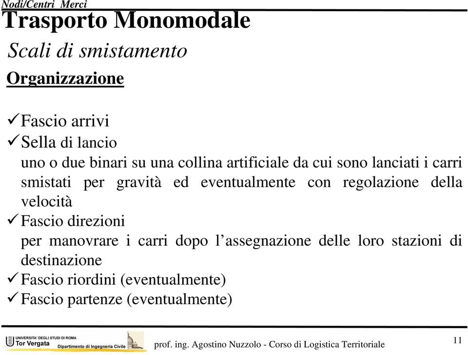 ed eventualmente con regolazione della velocità Fascio direzioni per manovrare i carri dopo l