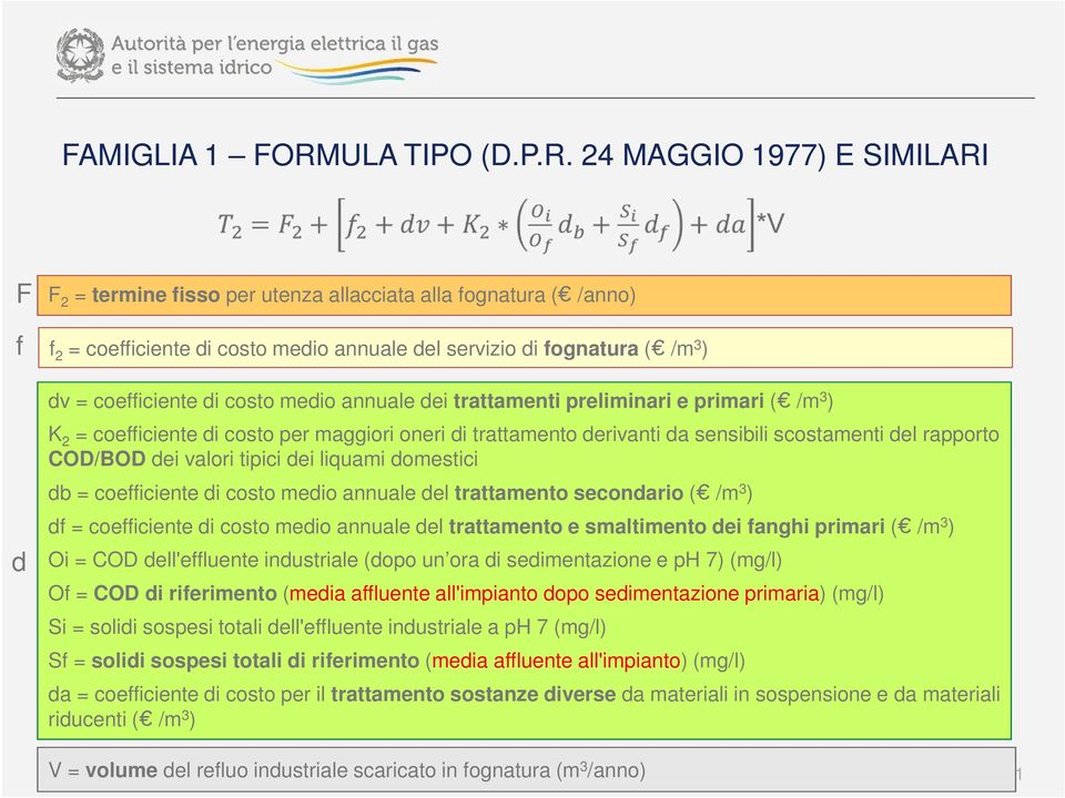 24 MAGGIO 1977) E SIMILARI F f d F 2 = termine fisso per utenza allacciata alla fognatura ( /anno) f 2 = coefficiente di costo medio annuale del servizio di fognatura ( /m 3 ) dv = coefficiente di