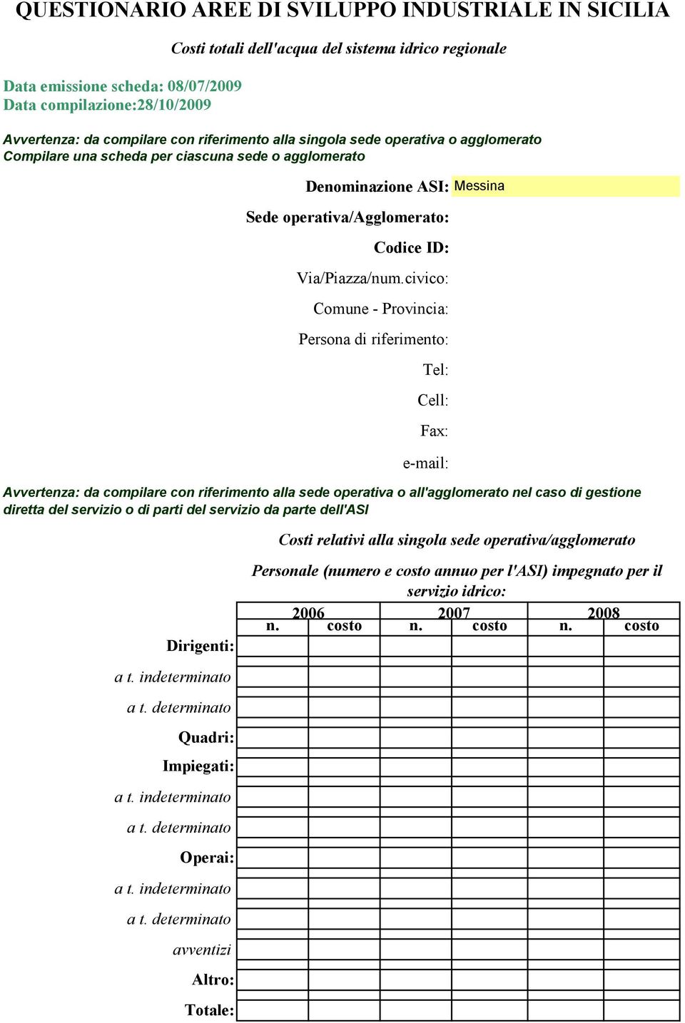 civico: Comune - Provincia: Persona di riferimento: e-mail: Avvertenza: da compilare con riferimento alla sede operativa o all'agglomerato nel caso di gestione diretta del servizio o di parti del