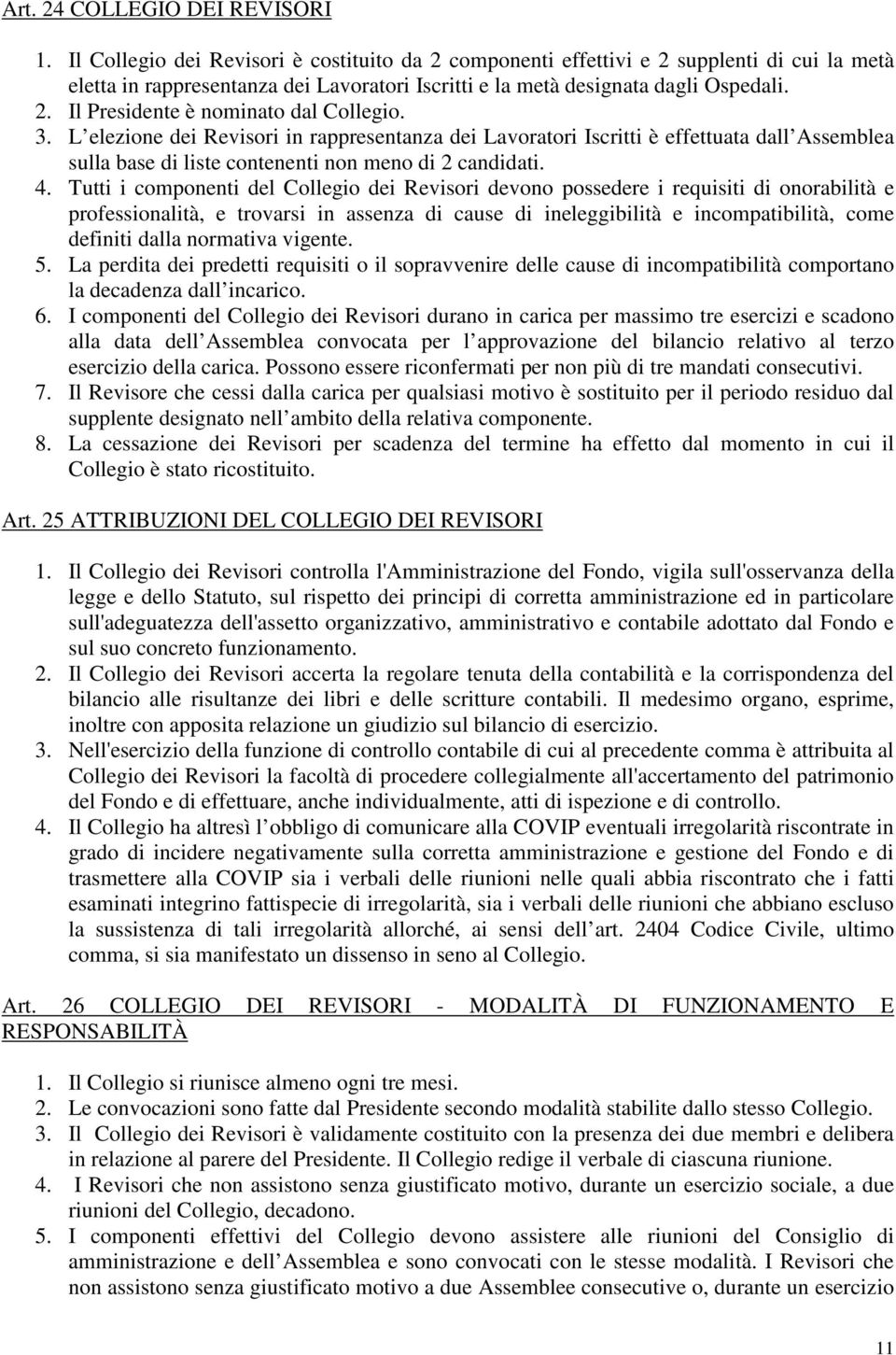 3. L elezione dei Revisori in rappresentanza dei Lavoratori Iscritti è effettuata dall Assemblea sulla base di liste contenenti non meno di 2 candidati. 4.