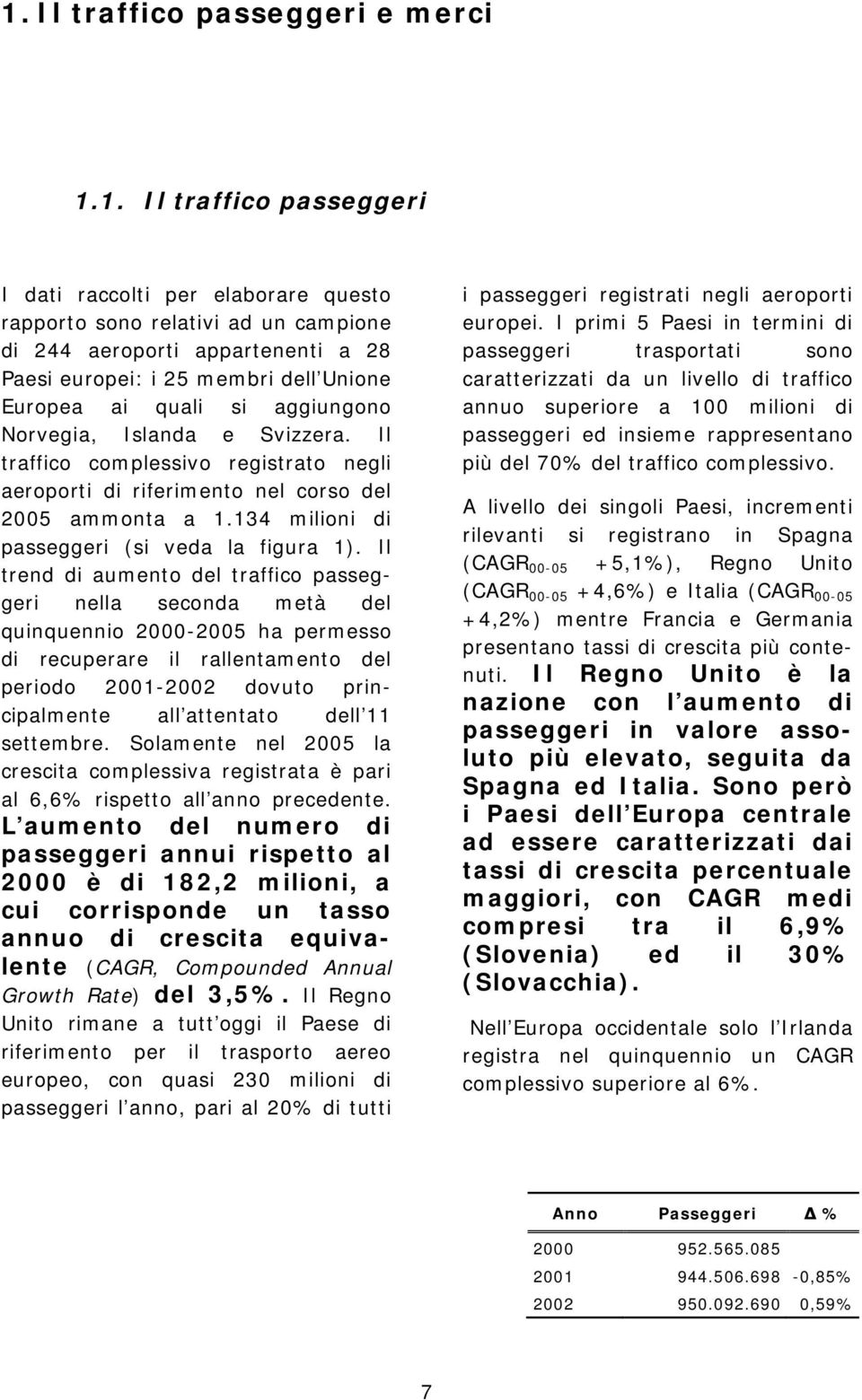 134 milioni di passeggeri (si veda la figura 1).