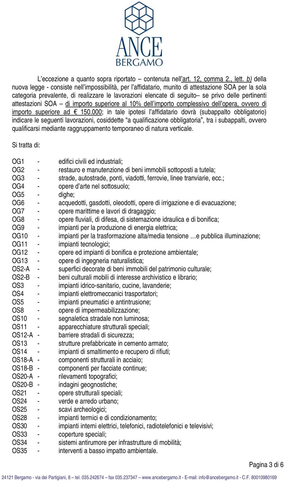 pertinenti attestazioni SOA di importo superiore al 10% dell importo complessivo dell opera, ovvero di importo superiore ad 150.