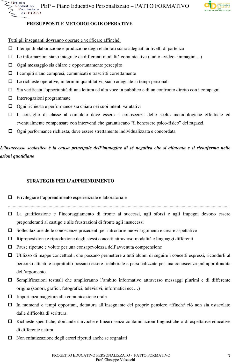 ..) Ogni messaggio sia chiaro e opportunamente percepito I compiti siano compresi, comunicati e trascritti correttamente Le richieste operative, in termini quantitativi, siano adeguate ai tempi