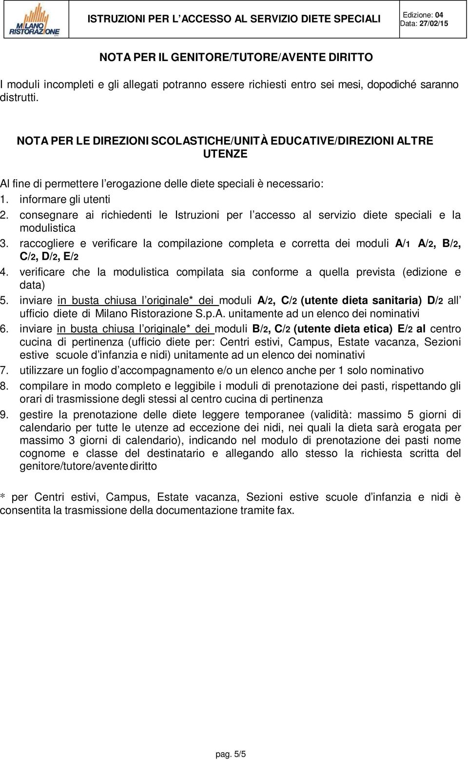 consegnare ai richiedenti le Istruzioni per l accesso al servizio diete speciali e la modulistica 3.