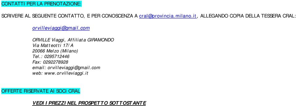 com ORVILLE Viaggi, Affiliata GIRAMONDO Via Matteotti 17/A 20066 Melzo (Milano) Tel.