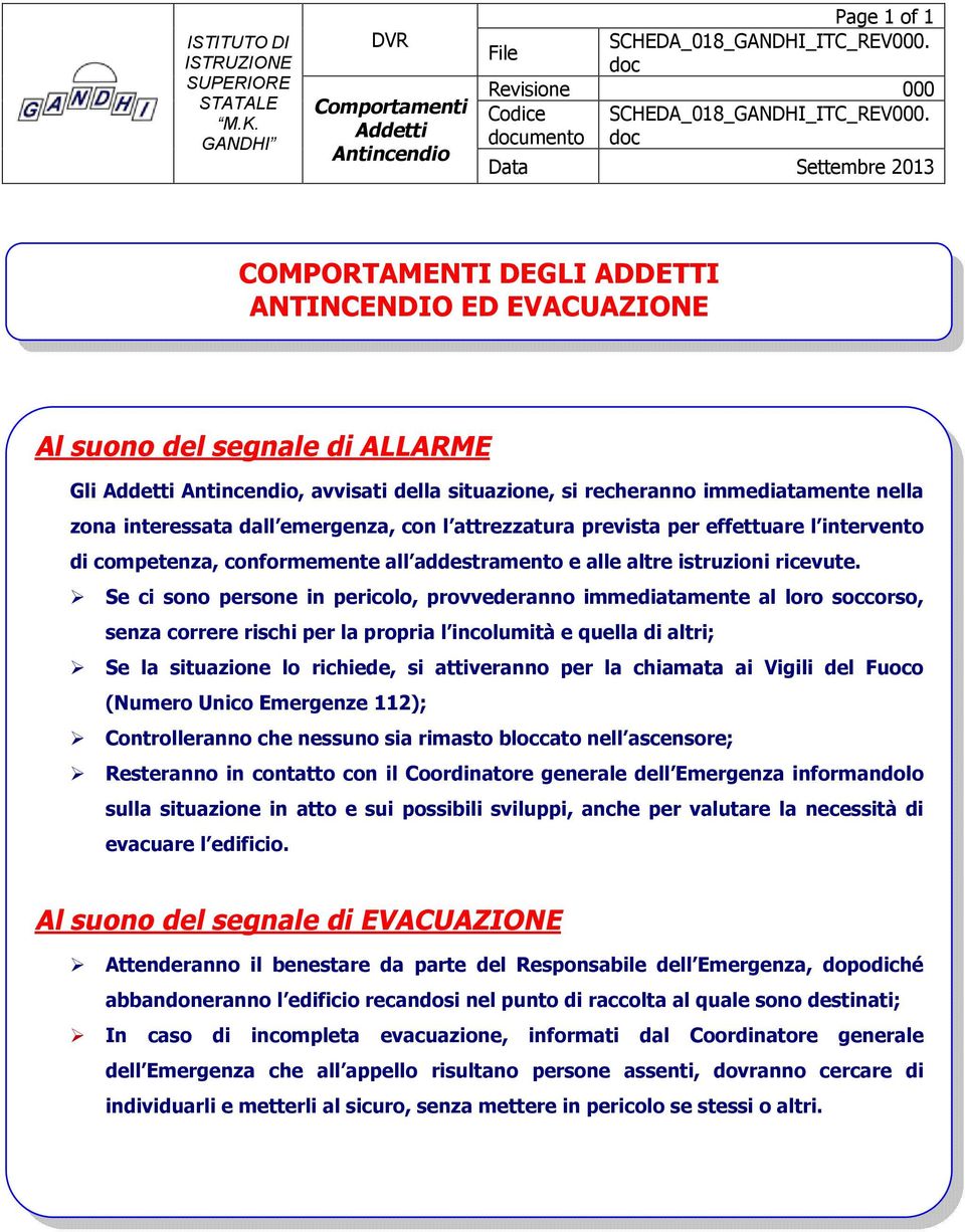 dall emergenza, con l attrezzatura prevista per effettuare l intervento di competenza, conformemente all addestramento e alle altre istruzioni ricevute.