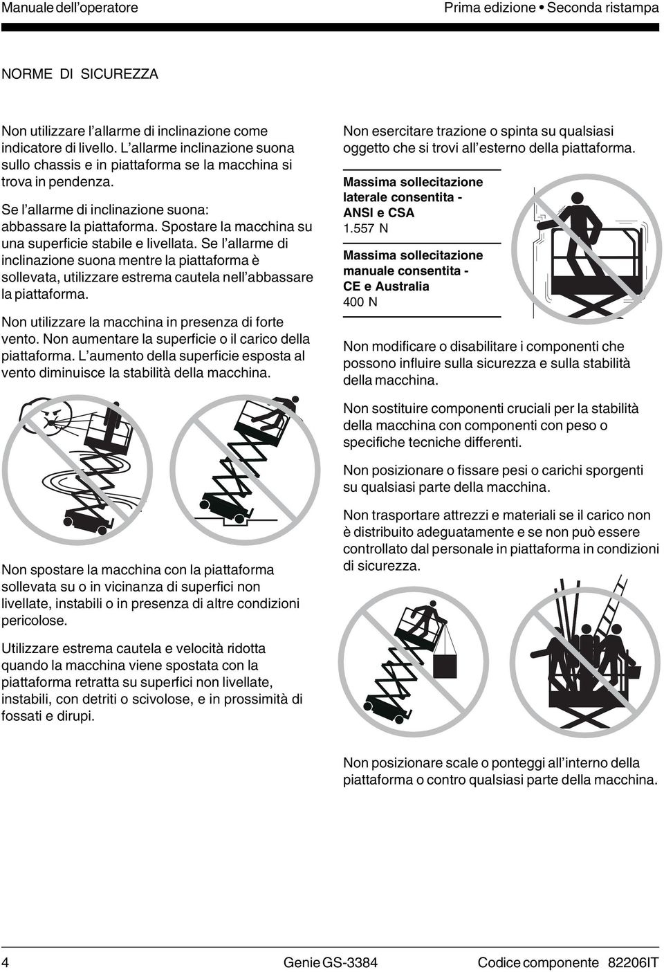 Spostare la macchina su una superficie stabile e livellata. Se l allarme di inclinazione suona mentre la piattaforma è sollevata, utilizzare estrema cautela nell abbassare la piattaforma.