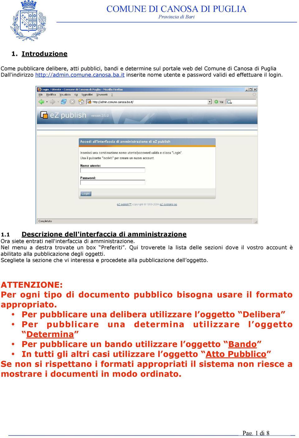 Qui troverete la lista delle sezioni dove il vostro account è abilitato alla pubblicazione degli oggetti. Scegliete la sezione che vi interessa e procedete alla pubblicazione dell oggetto.