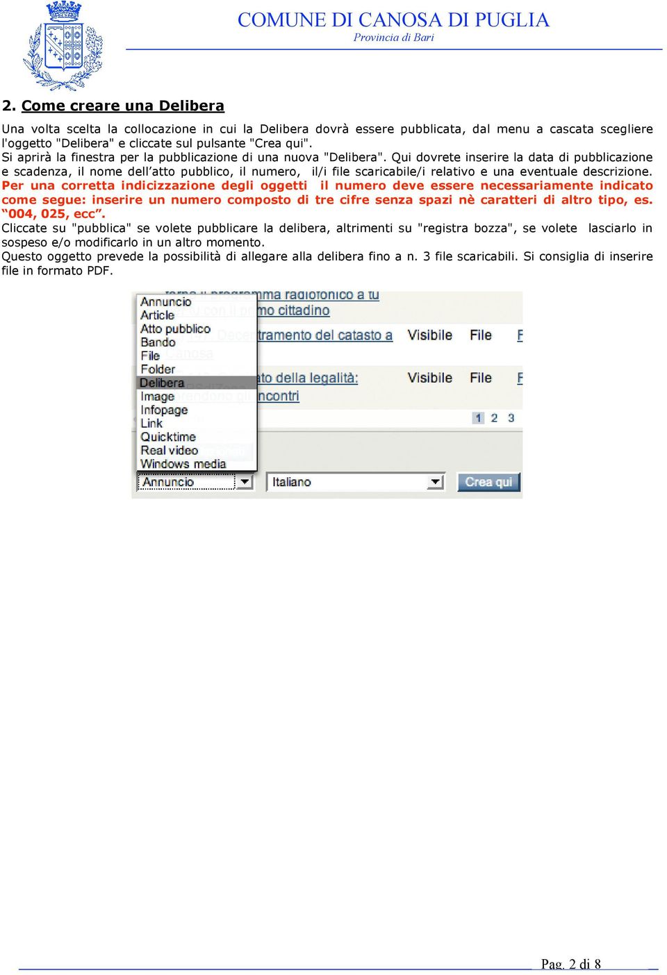 Qui dovrete inserire la data di pubblicazione e scadenza, il nome dell atto pubblico, il numero, il/i file scaricabile/i relativo e una eventuale descrizione.