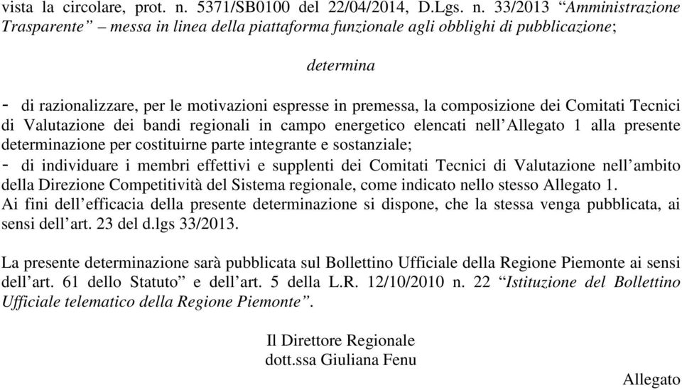 33/2013 Amministrazione Trasparente messa in linea della piattaforma funzionale agli obblighi di pubblicazione; determina - di razionalizzare, per le motivazioni espresse in premessa, la composizione