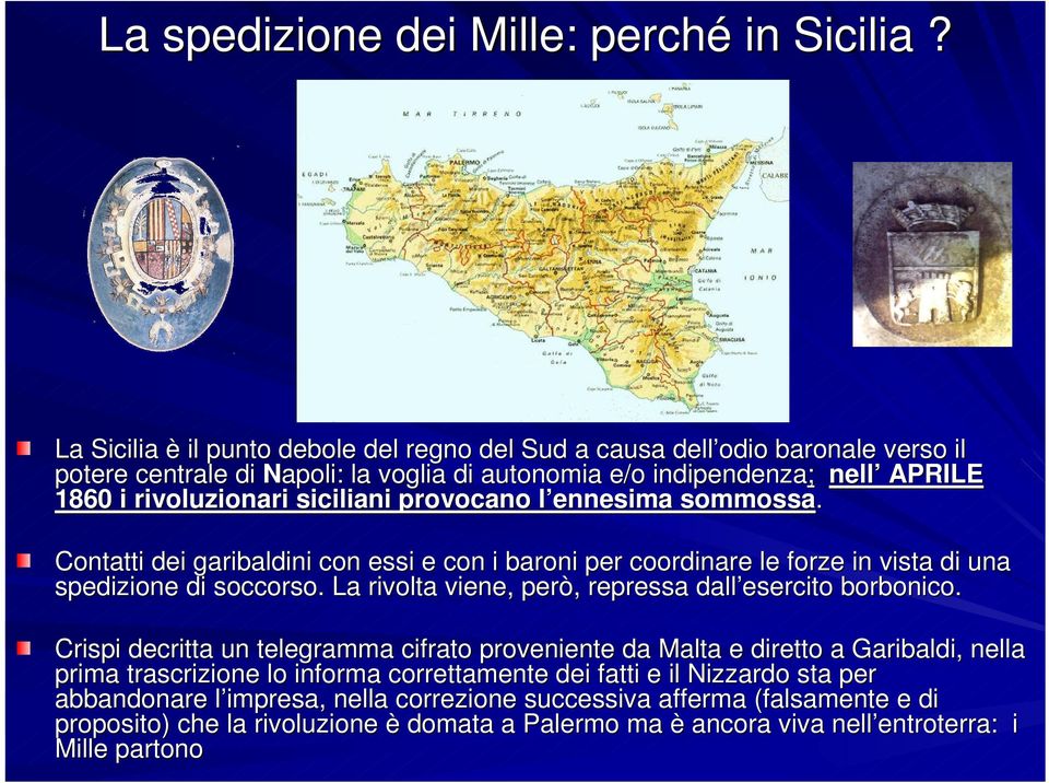 provocano l ennesima sommossa. Contatti dei garibaldini con essi e con i baroni per coordinare le forze in vista di una spedizione di soccorso.