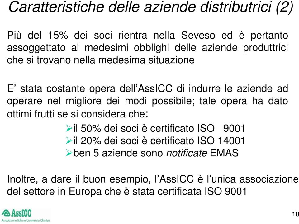 modi possibile; tale opera ha dato ottimi frutti se si considera che: il 50% dei soci è certificato ISO 9001 il 20% dei soci è certificato ISO 14001