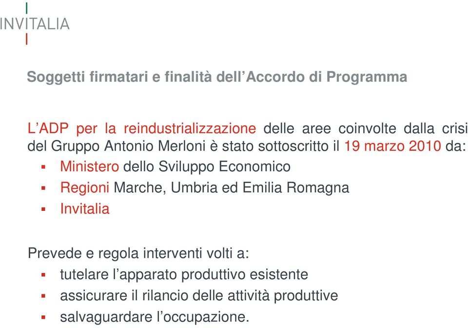 Sviluppo Economico Regioni Marche, Umbria ed Emilia Romagna Invitalia Prevede e regola interventi volti a: