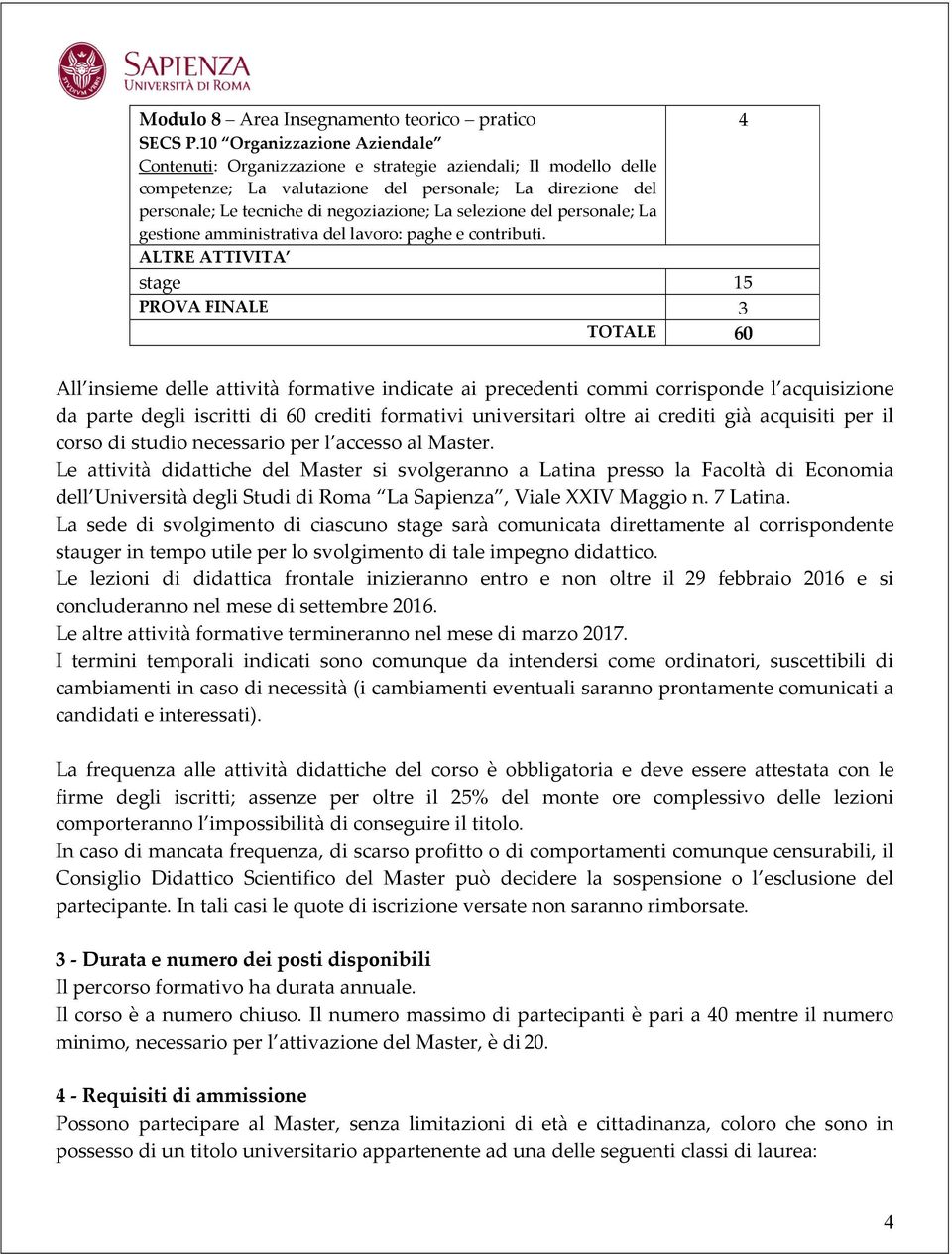 selezione del personale; La gestione amministrativa del lavoro: paghe e contributi.