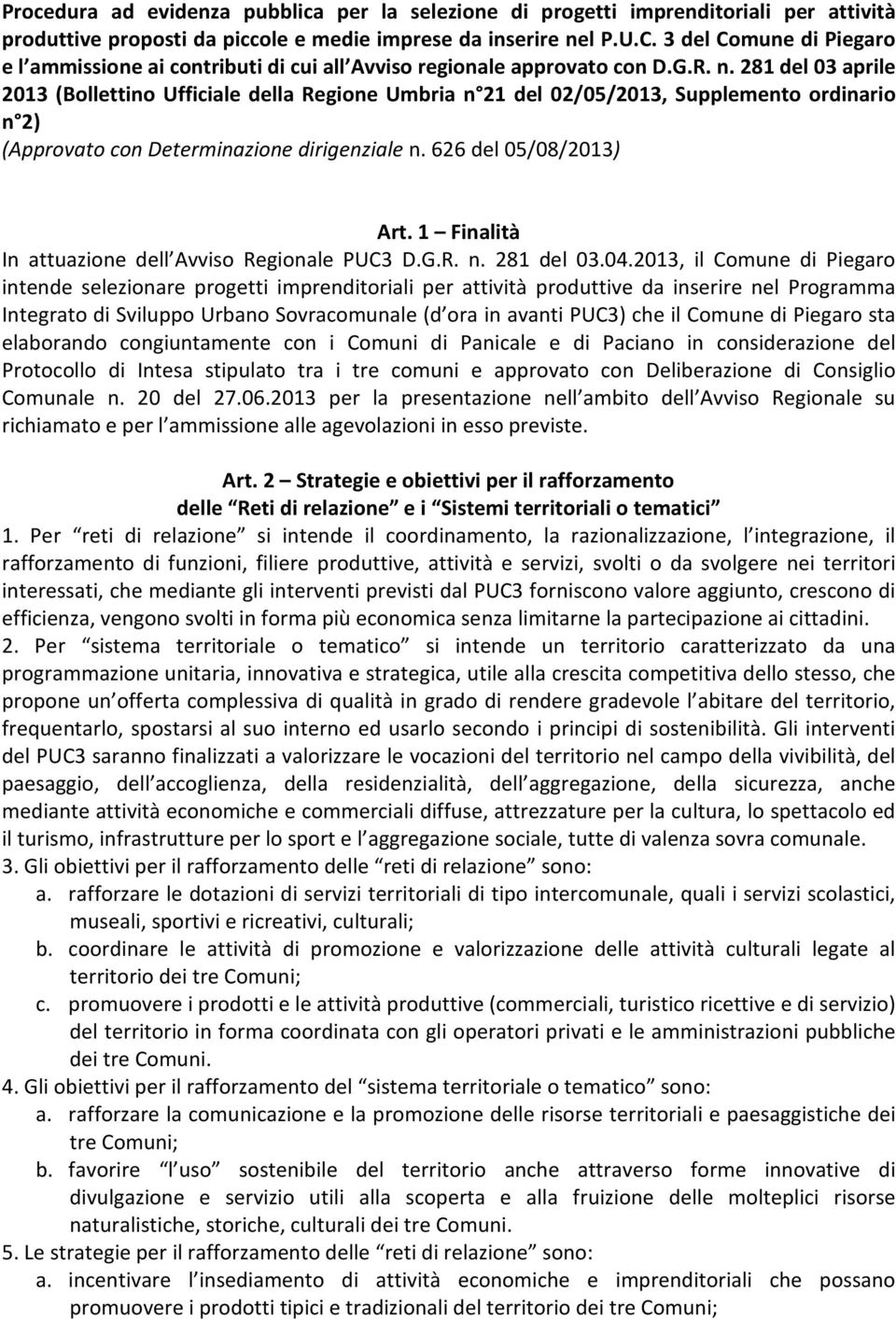 281 del 03 aprile 2013 (Bollettino Ufficiale della Regione Umbria n 21 del 02/05/2013, Supplemento ordinario n 2) (Approvato con Determinazione dirigenziale n. 626 del 05/08/2013) Art.