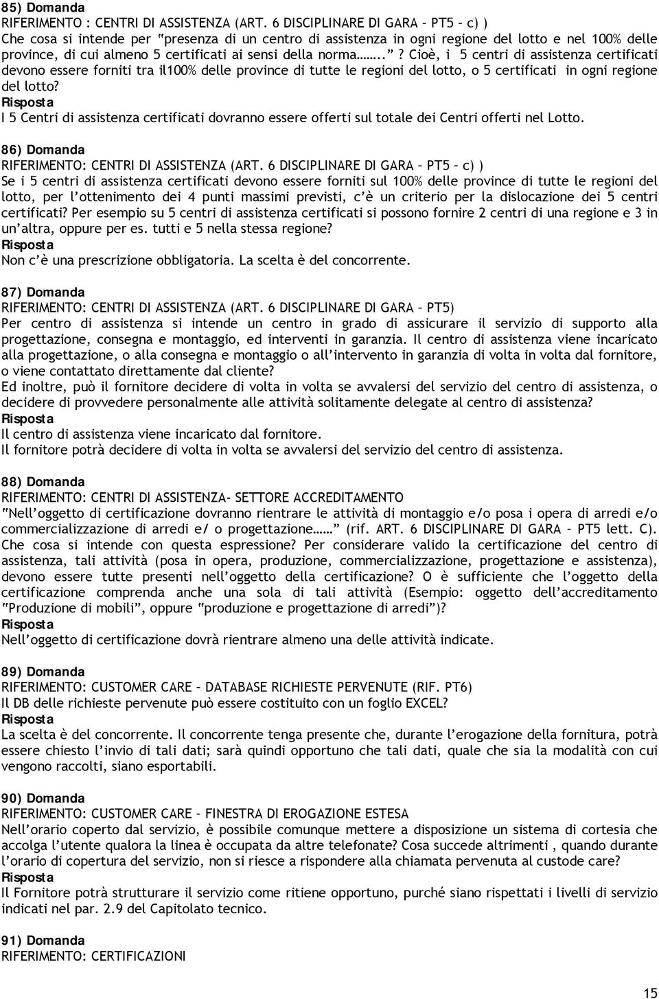 .? Cioè, i 5 centri di assistenza certificati devono essere forniti tra il100% delle province di tutte le regioni del lotto, o 5 certificati in ogni regione del lotto?