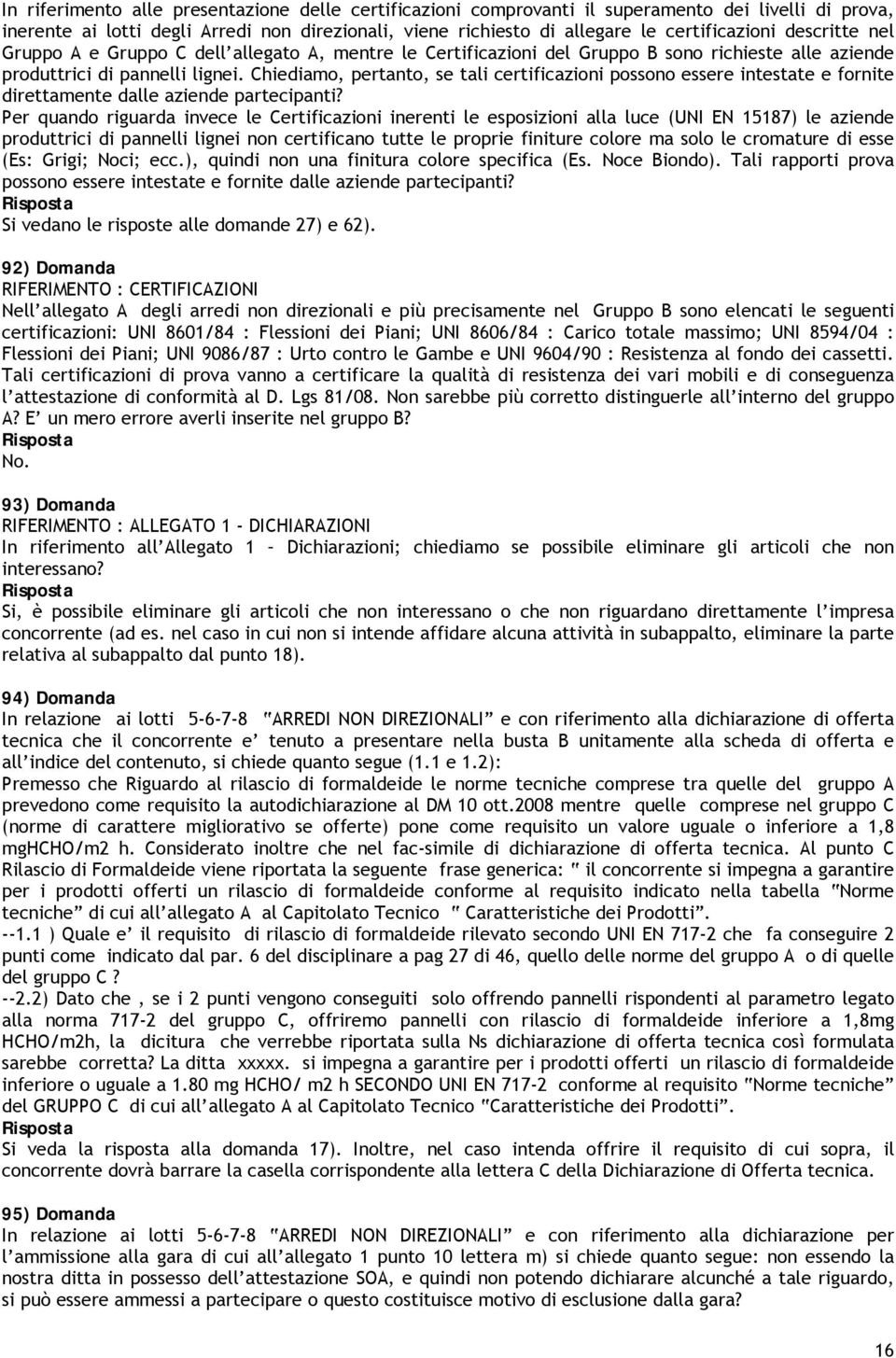 Chiediamo, pertanto, se tali certificazioni possono essere intestate e fornite direttamente dalle aziende partecipanti?