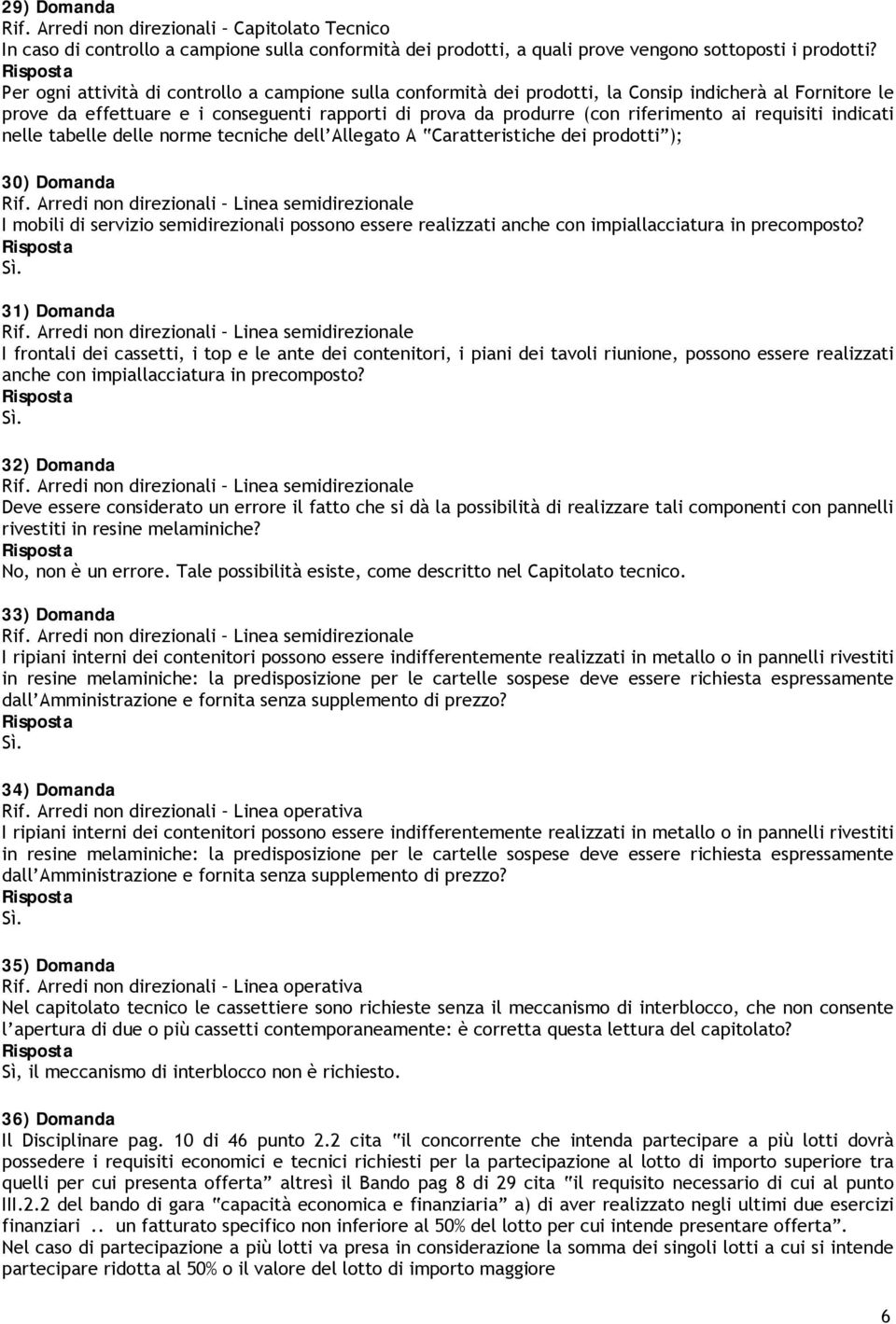 requisiti indicati nelle tabelle delle norme tecniche dell Allegato A Caratteristiche dei prodotti ); 30) Domanda Rif.