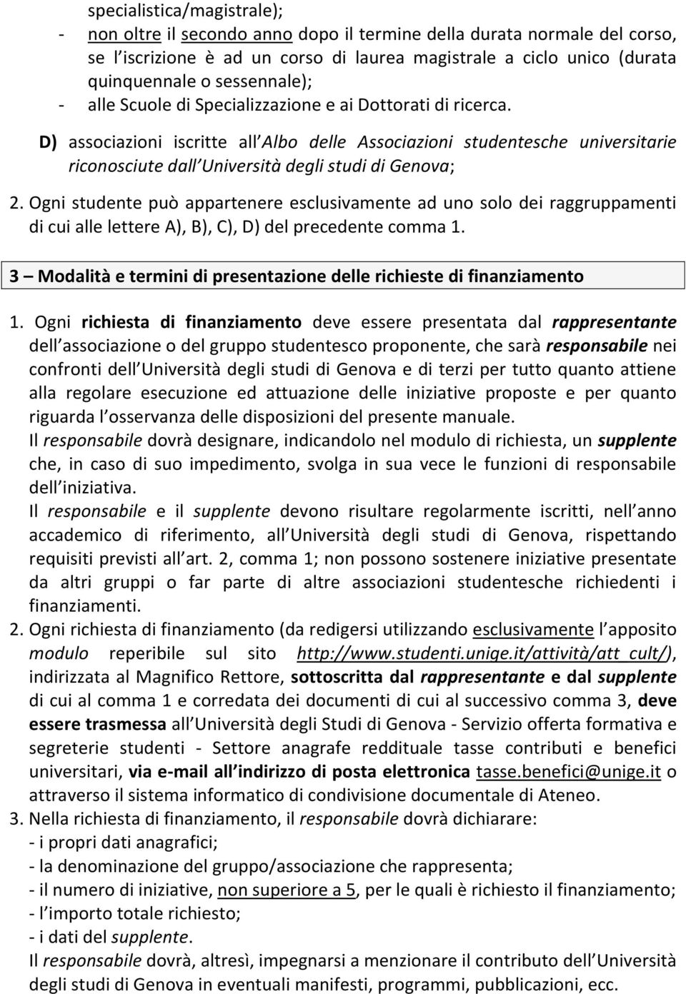 D) associazioni iscritte all Albo delle Associazioni studentesche universitarie riconosciute dall Università degli studi di Genova; 2.