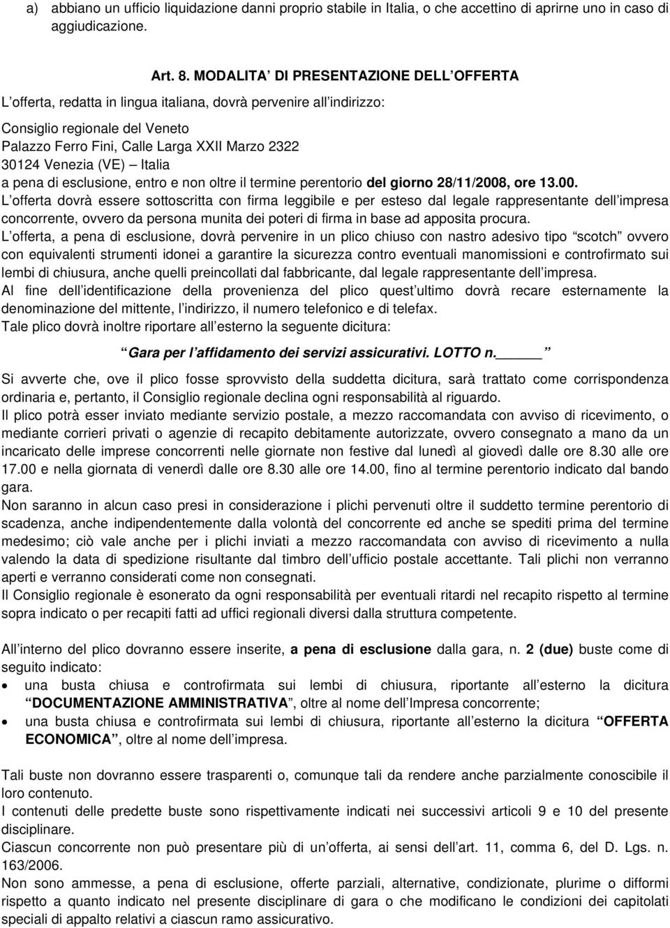 Venezia (VE) Italia a pena di esclusione, entro e non oltre il termine perentorio del giorno 28/11/2008