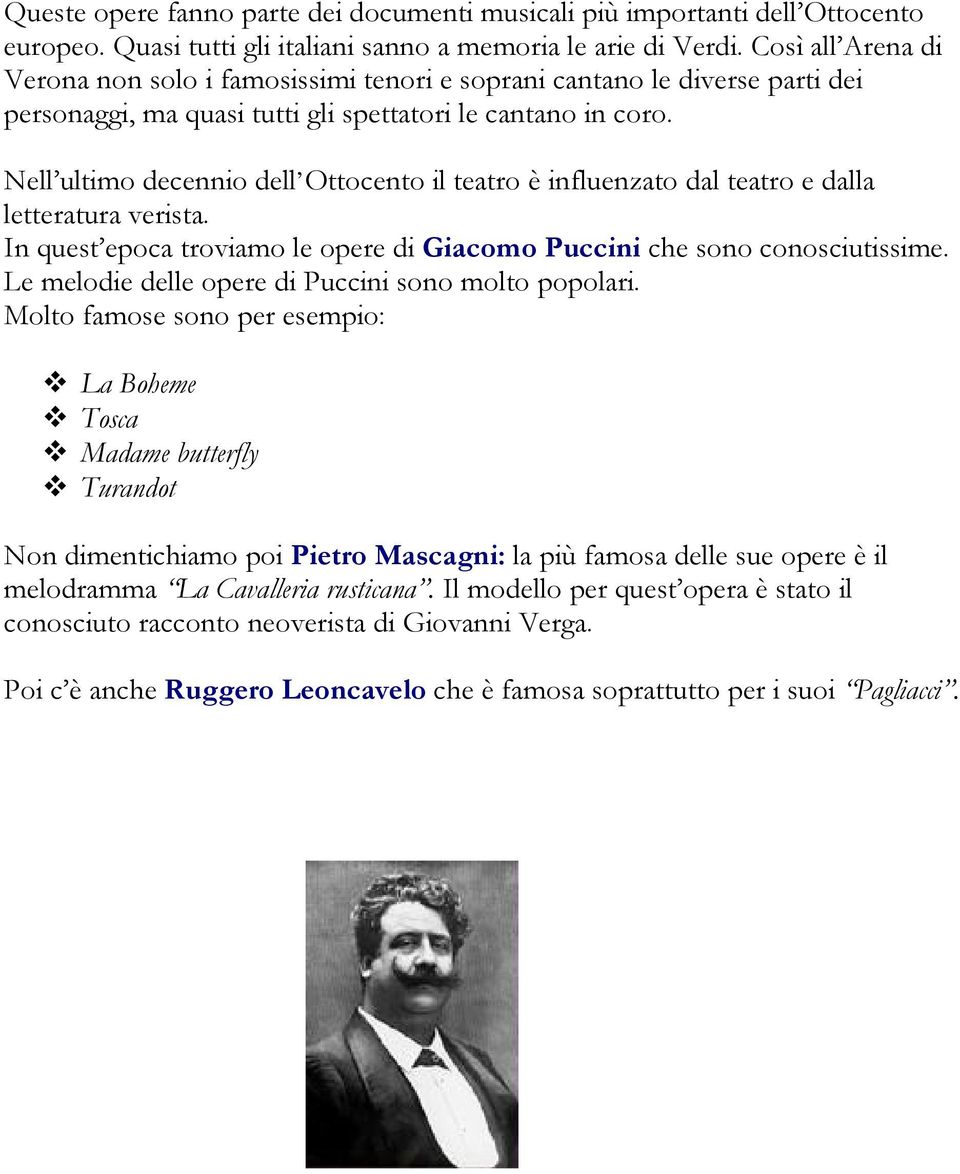 Nell ultimo decennio dell Ottocento il teatro è influenzato dal teatro e dalla letteratura verista. In quest epoca troviamo le opere di Giacomo Puccini che sono conosciutissime.