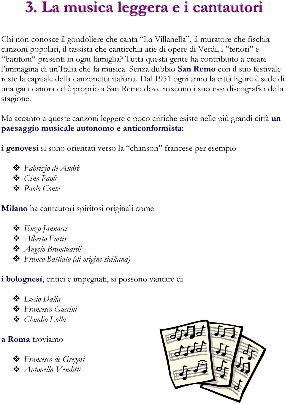 Senza dubbio San Remo con il suo festivale reste la capitale della canzonetta italiana.