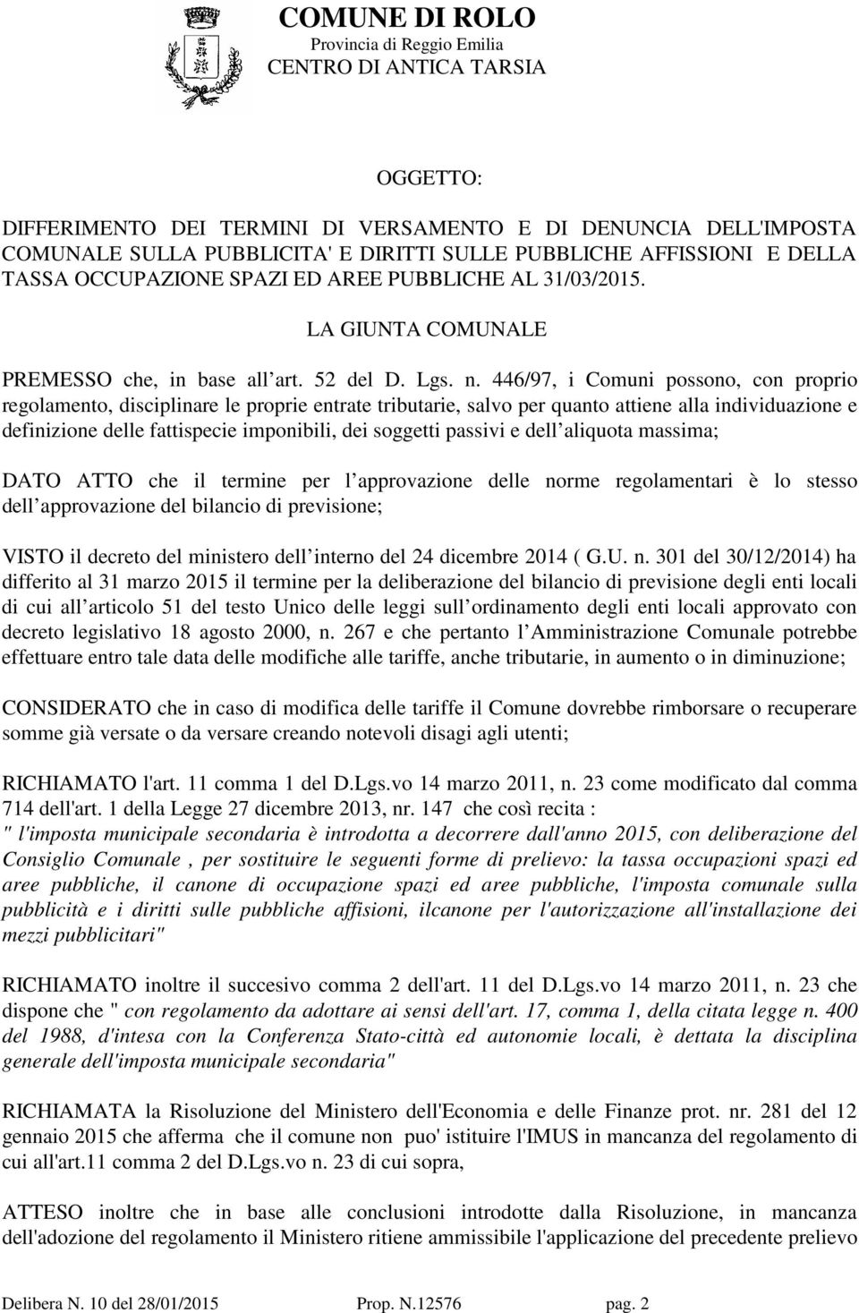 446/97, i Comuni possono, con proprio regolamento, disciplinare le proprie entrate tributarie, salvo per quanto attiene alla individuazione e definizione delle fattispecie imponibili, dei soggetti