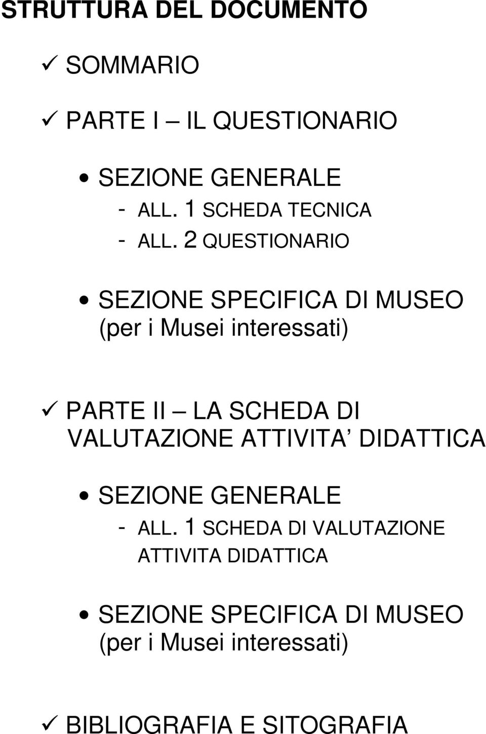 2 QUESTIONARIO SEZIONE SPECIFICA DI MUSEO (per i Musei interessati) PARTE II LA SCHEDA DI