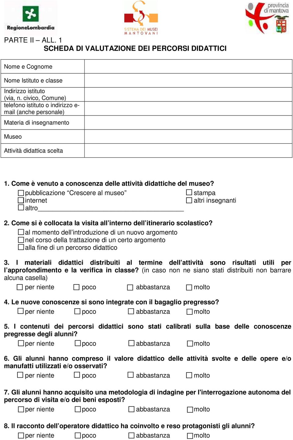 pubblicazione Crescere al museo stampa internet altri insegnanti altro 2. Come si è collocata la visita all interno dell itinerario scolastico?