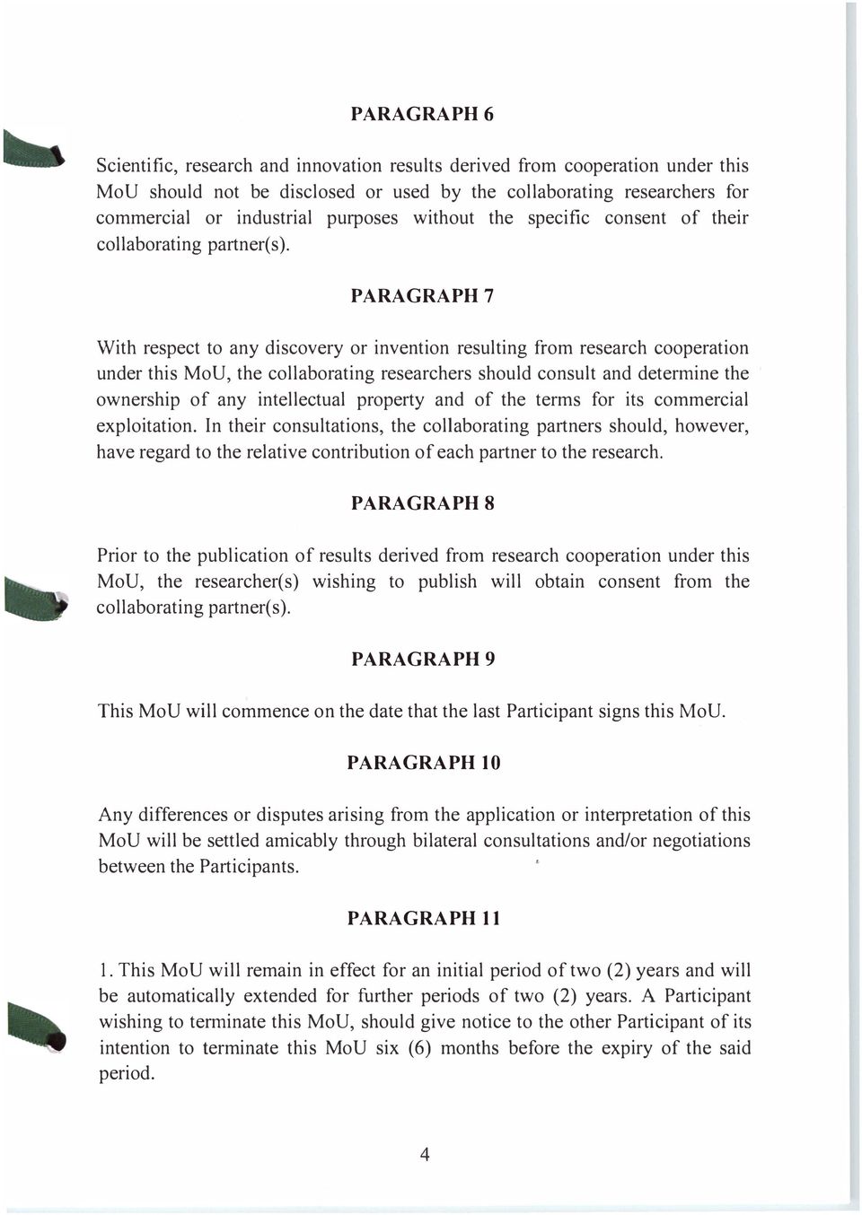 PARAGRAPH7 With respect to any discovery or invention resulting from research cooperation under this MoU, the collaborating researchers should consult and determine the ownership of any intellectual