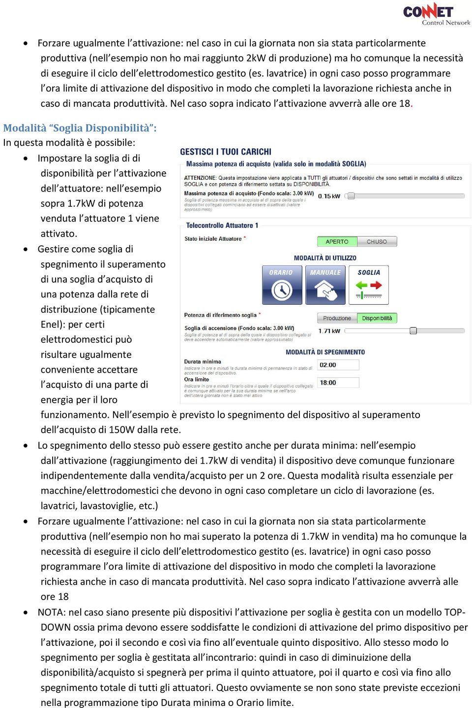 lavatrice) in ogni caso posso programmare l ora limite di attivazione del dispositivo in modo che completi la lavorazione richiesta anche in caso di mancata produttività.