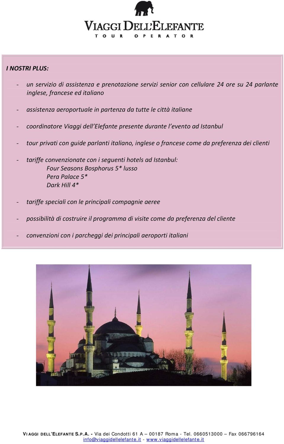 francese come da preferenza dei clienti - tariffe convenzionate con i seguenti hotels ad Istanbul: Four Seasons Bosphorus 5* lusso Pera Palace 5* Dark Hill 4* - tariffe