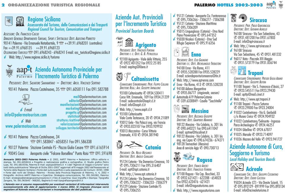 91.6968135 ++39.91.6968123 OSSERVATORIO TURISTICO 091.6968243-6968241 E-mail: oss_turistico@regione.sicilia.