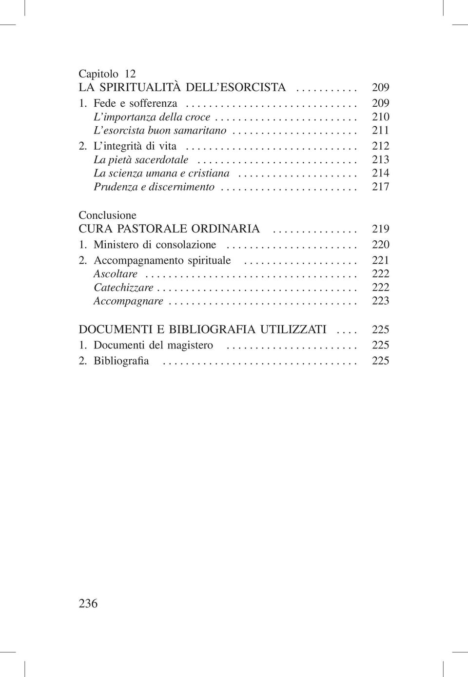 .. 217 Conclusione Cura pastorale ordinaria... 219 1. Ministero di consolazione... 220 2. Accompagnamento spirituale... 221 Ascoltare.