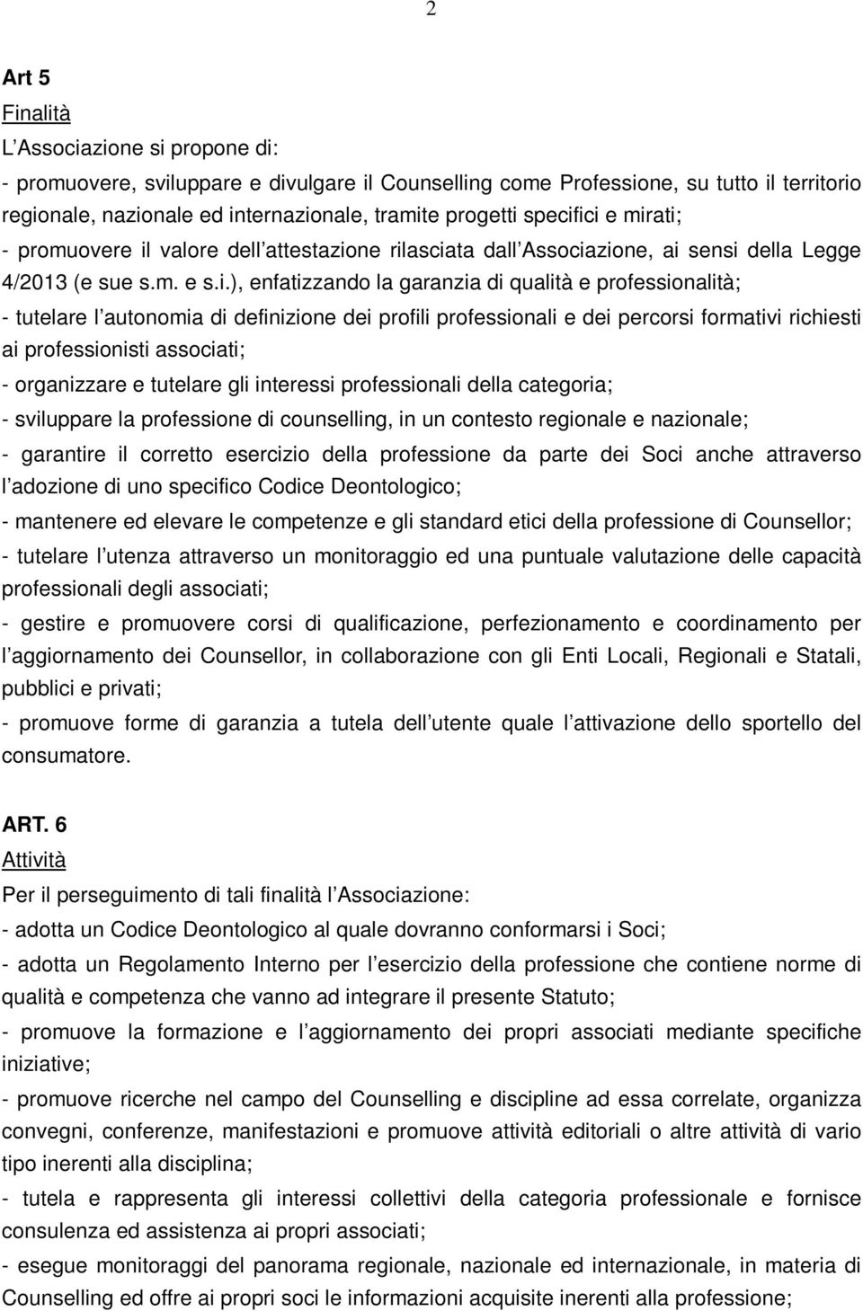 ici e mirati; - promuovere il valore dell attestazione rilasciata dall Associazione, ai sensi della Legge 4/2013 (e sue s.m. e s.i.), enfatizzando la garanzia di qualità e professionalità; - tutelare