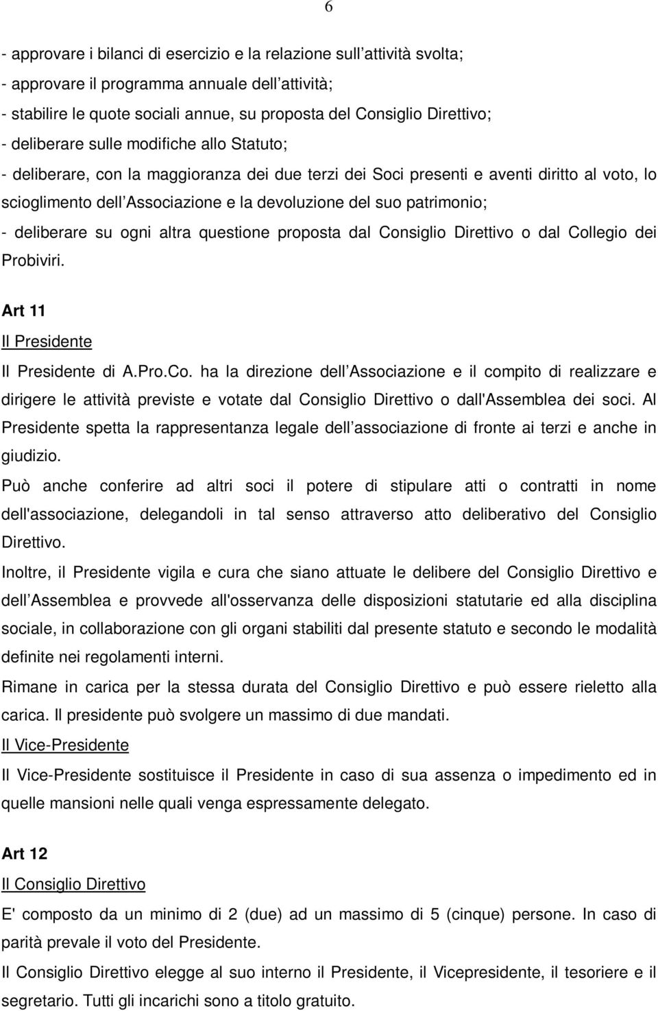 patrimonio; - deliberare su ogni altra questione proposta dal Con