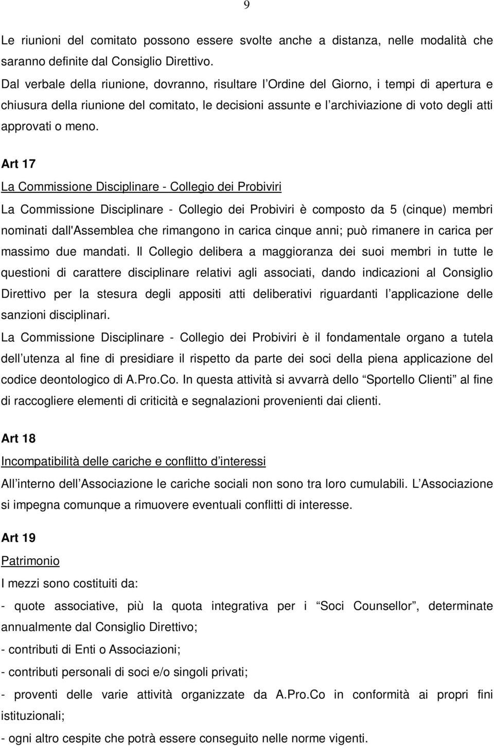 meno. Art 17 La Commissione Disciplinare - Collegio dei Probiviri La Commissione Disciplinare - Collegio dei Probiviri è composto da 5 (cinque) membri nominati dall'assemblea che rimangono in carica