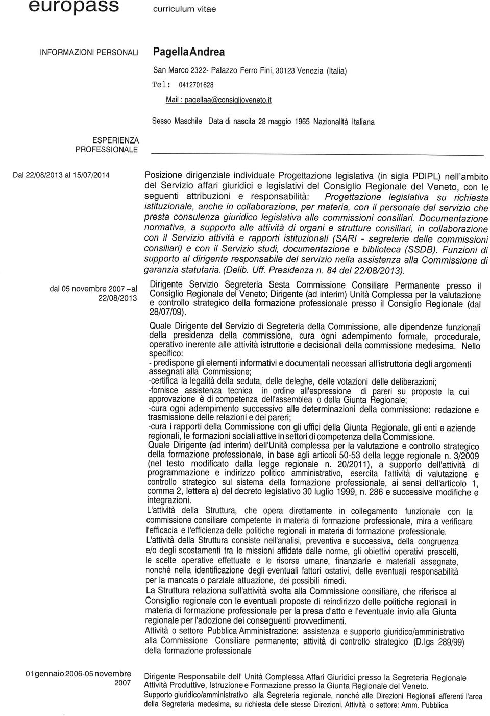 Progettazione legislativa (in sigla PDIPL) nell ambito del Servizio affari giuridici e legislativi del Consiglio Regionale del Veneto, con le seguenti attribuzioni e responsabilità: Progettazione