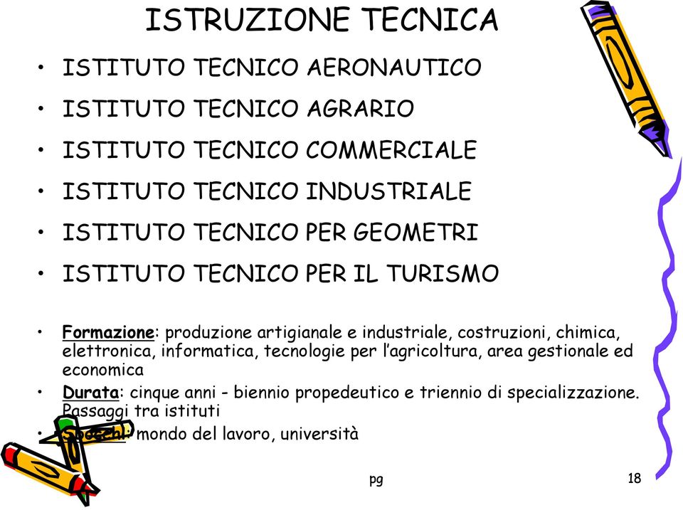 industriale, costruzioni, chimica, elettronica, informatica, tecnologie per l agricoltura, area gestionale ed economica