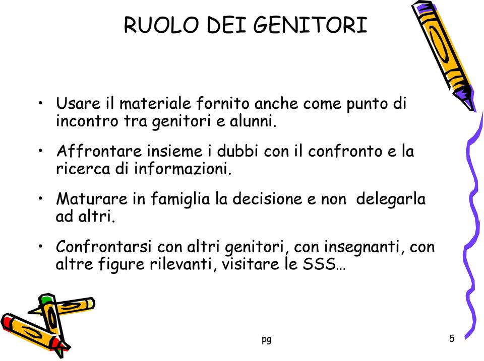 Affrontare insieme i dubbi con il confronto e la ricerca di informazioni.