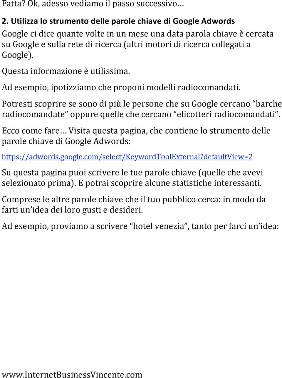 collegati a Google). Questa informazione è utilissima. Ad esempio, ipotizziamo che proponi modelli radiocomandati.