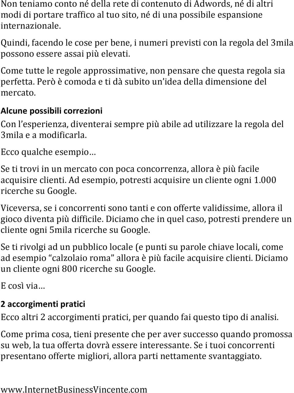 Però è comoda e ti dà subito un idea della dimensione del mercato. Alcune possibili correzioni Con l esperienza, diventerai sempre più abile ad utilizzare la regola del 3mila e a modificarla.