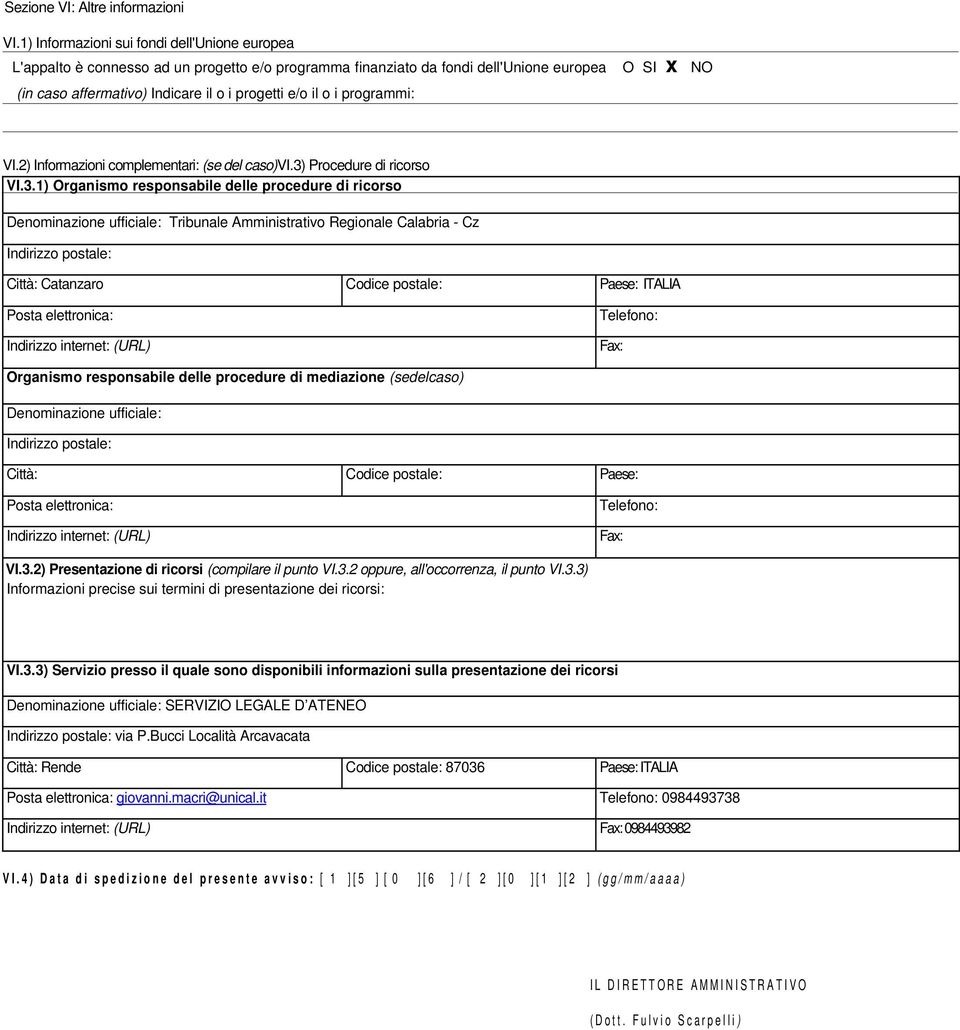 o i programmi: VI.2) Informazioni complementari: (se del caso)vi.3)