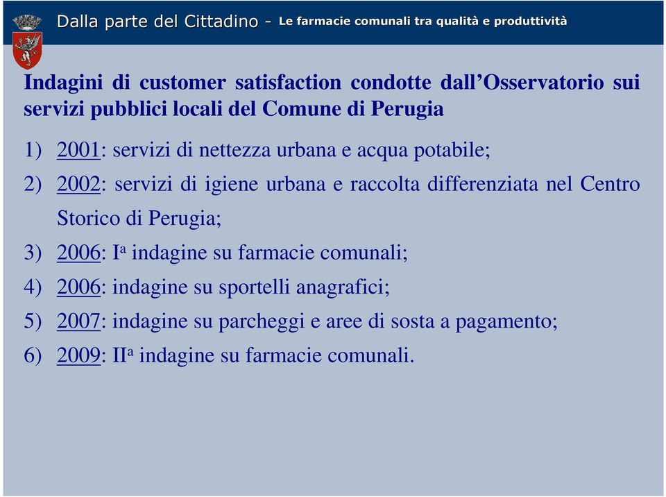 differenziata nel Centro Storico di Perugia; 3) 2006: I a indagine su farmacie comunali; 4) 2006: indagine su