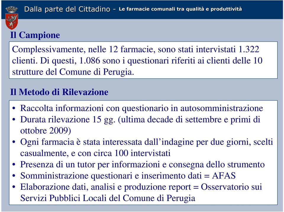 Il Metodo di Rilevazione Raccolta informazioni con questionario in autosomministrazione Durata rilevazione 15 gg.