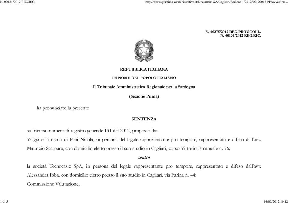 generale 131 del 2012, proposto da: Viaggi e Turismo di Pani Nicola, in persona del legale rappresentante pro tempore, rappresentato e difeso dall'avv.
